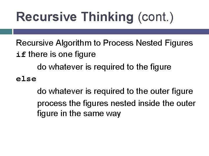 Recursive Thinking (cont. ) Recursive Algorithm to Process Nested Figures if there is one