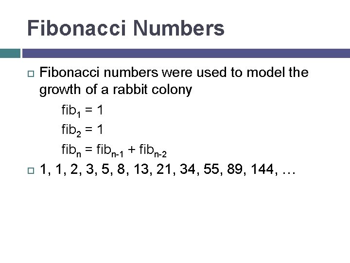 Fibonacci Numbers Fibonacci numbers were used to model the growth of a rabbit colony