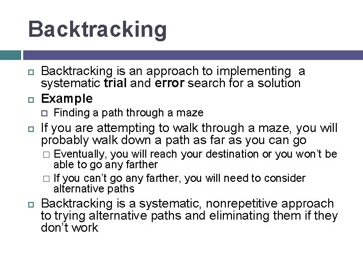 Backtracking is an approach to implementing a systematic trial and error search for a