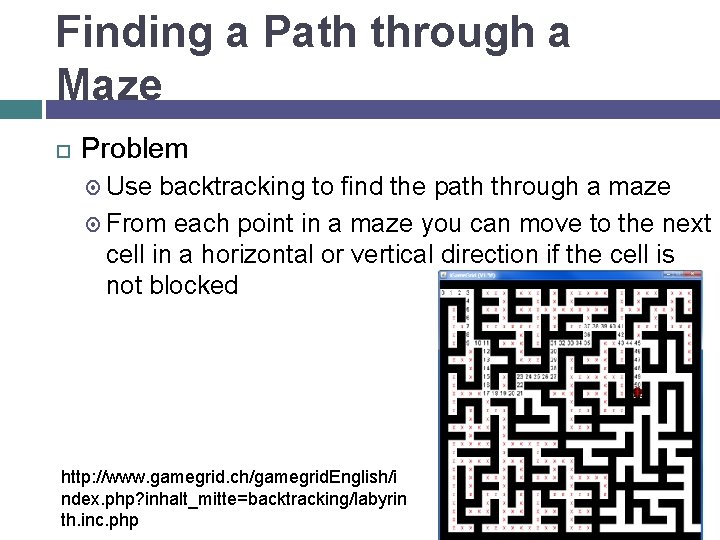Finding a Path through a Maze Problem Use backtracking to find the path through