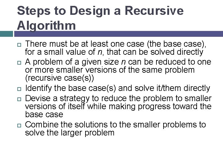 Steps to Design a Recursive Algorithm There must be at least one case (the