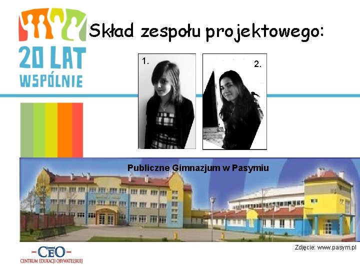 Skład zespołu projektowego: 1. 2. Publiczne Gimnazjum w Pasymiu Zdjęcie: www. pasym. pl 