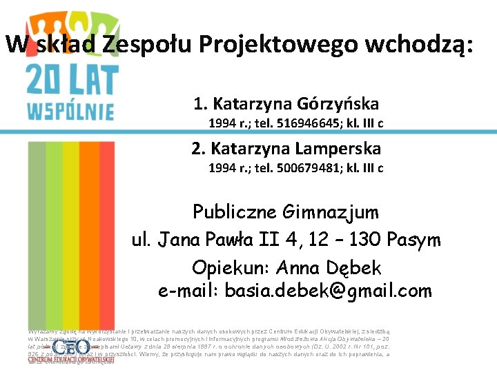 W skład Zespołu Projektowego wchodzą: 1. Katarzyna Górzyńska 1994 r. ; tel. 516946645; kl.