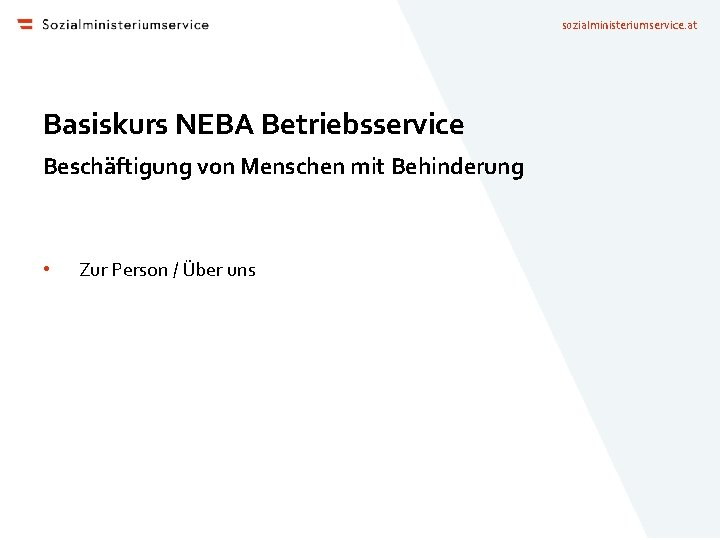 sozialministeriumservice. at Basiskurs NEBA Betriebsservice Beschäftigung von Menschen mit Behinderung • Zur Person /