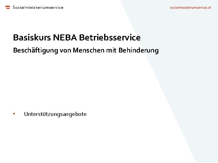 sozialministeriumservice. at Basiskurs NEBA Betriebsservice Beschäftigung von Menschen mit Behinderung • Unterstützungsangebote 