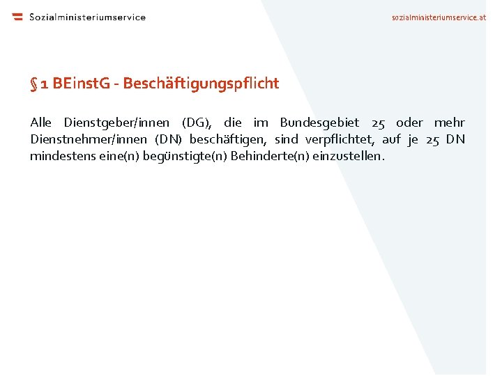 sozialministeriumservice. at § 1 BEinst. G - Beschäftigungspflicht Alle Dienstgeber/innen (DG), die im Bundesgebiet