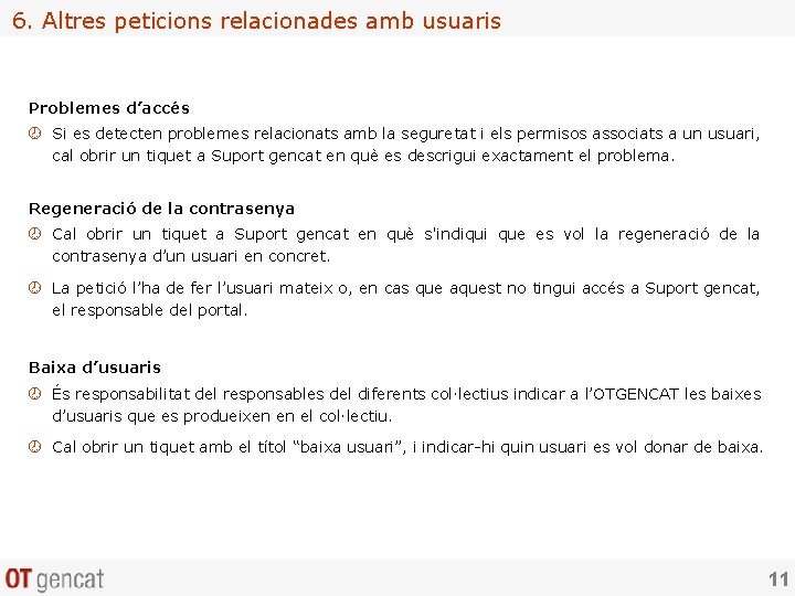 6. Altres peticions relacionades amb usuaris Problemes d’accés ¾ Si es detecten problemes relacionats