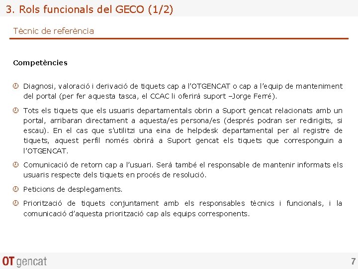 3. Rols funcionals del GECO (1/2) Tècnic de referència Competències ¾ Diagnosi, valoració i