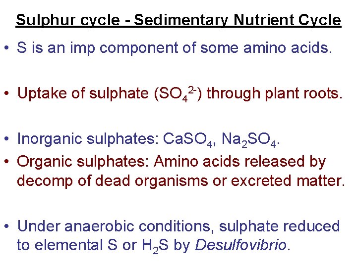 Sulphur cycle - Sedimentary Nutrient Cycle • S is an imp component of some