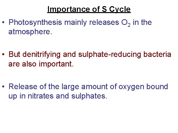 Importance of S Cycle • Photosynthesis mainly releases O 2 in the atmosphere. •