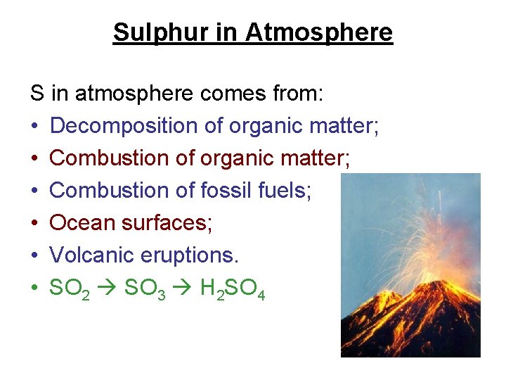 Sulphur in Atmosphere S in atmosphere comes from: • Decomposition of organic matter; • Sulphur in Atmosphere S in atmosphere comes from: • Decomposition of organic matter; •