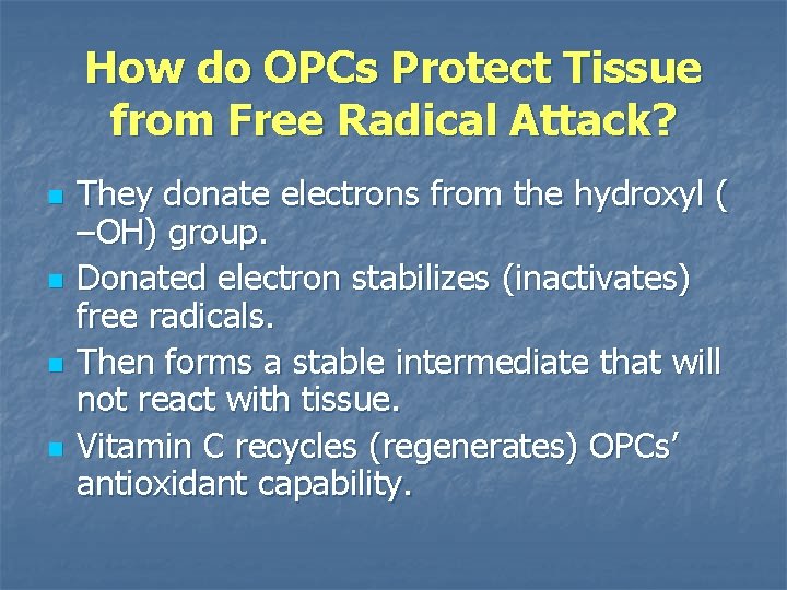 How do OPCs Protect Tissue from Free Radical Attack? n n They donate electrons