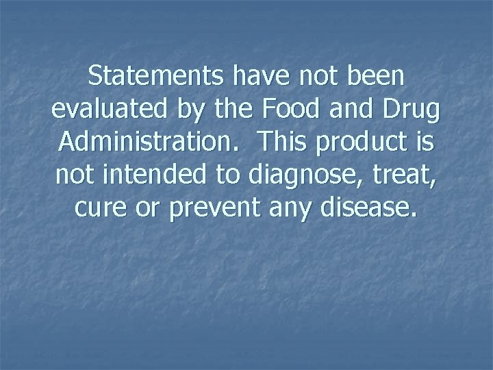 Statements have not been evaluated by the Food and Drug Administration. This product is