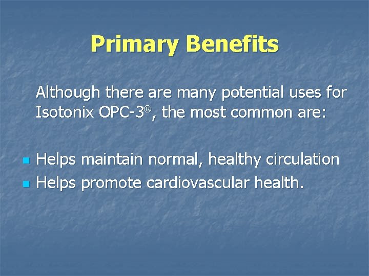Primary Benefits Although there are many potential uses for Isotonix OPC-3®, the most common