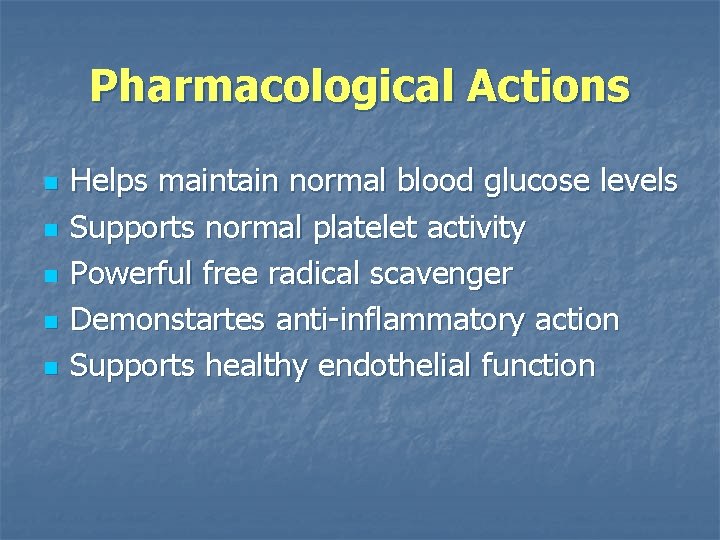 Pharmacological Actions n n n Helps maintain normal blood glucose levels Supports normal platelet