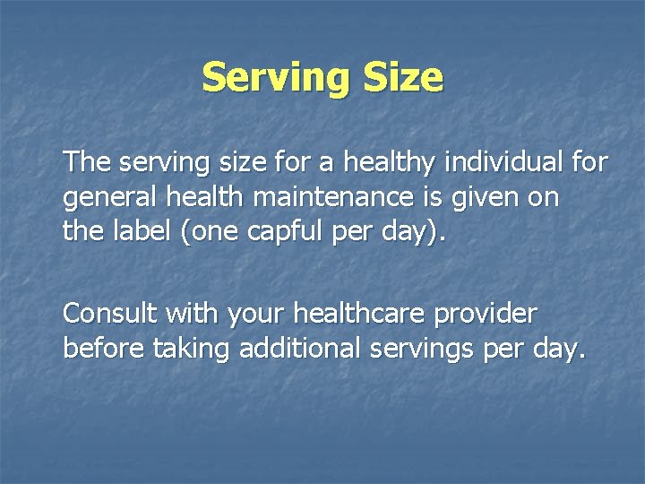 Serving Size The serving size for a healthy individual for general health maintenance is
