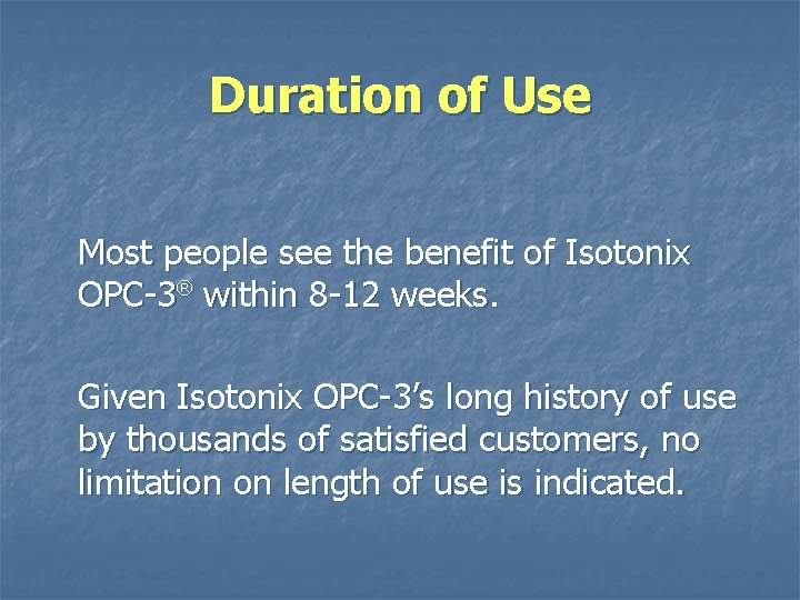 Duration of Use Most people see the benefit of Isotonix OPC-3® within 8 -12