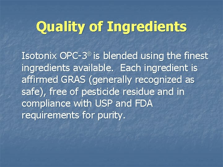 Quality of Ingredients Isotonix OPC-3® is blended using the finest ingredients available. Each ingredient
