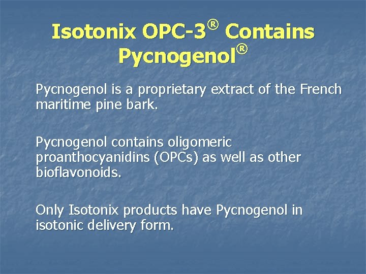 ® Isotonix OPC-3 Contains ® Pycnogenol is a proprietary extract of the French maritime
