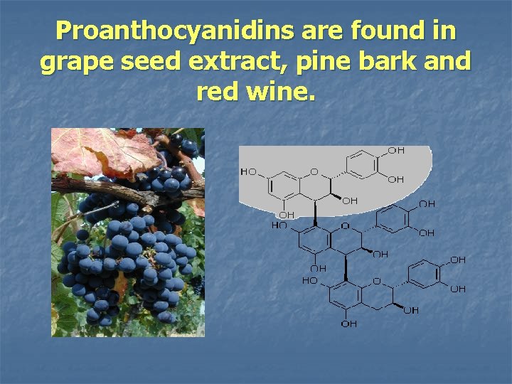Proanthocyanidins are found in grape seed extract, pine bark and red wine. 