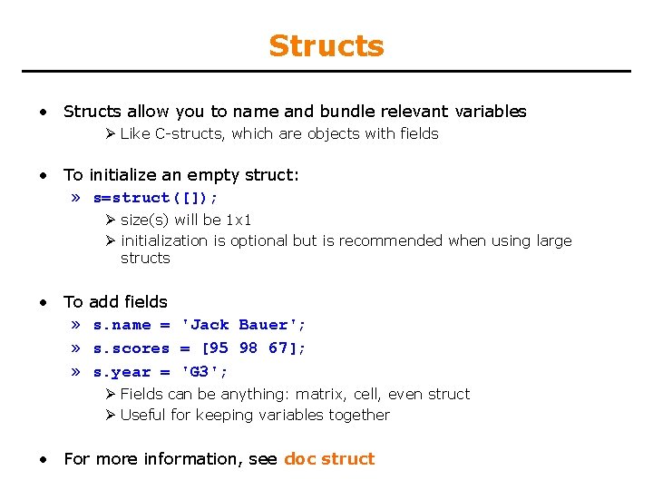 Structs • Structs allow you to name and bundle relevant variables Ø Like C-structs,