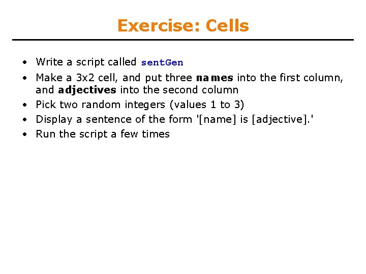 Exercise: Cells • Write a script called sent. Gen • Make a 3 x