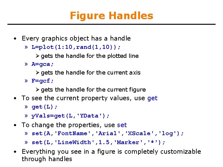 Figure Handles • Every graphics object has a handle » L=plot(1: 10, rand(1, 10));