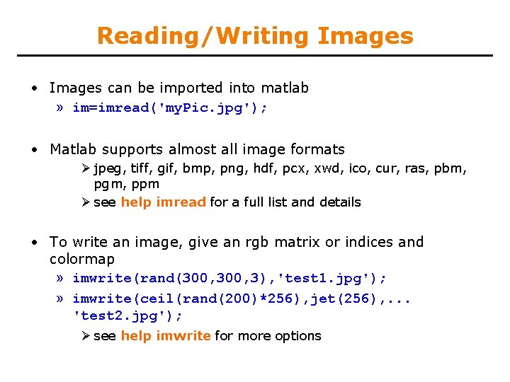 Reading/Writing Images • Images can be imported into matlab » im=imread('my. Pic. jpg'); •