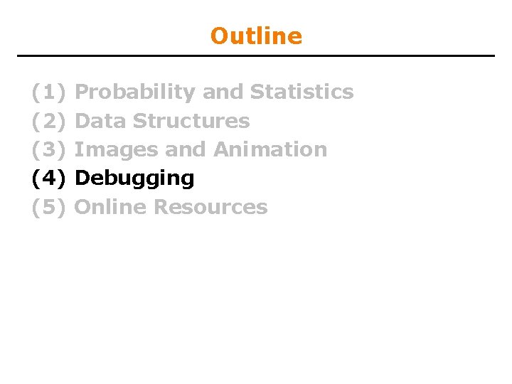 Outline (1) (2) (3) (4) (5) Probability and Statistics Data Structures Images and Animation