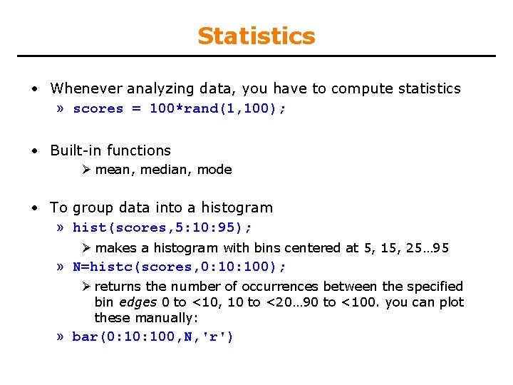 Statistics • Whenever analyzing data, you have to compute statistics » scores = 100*rand(1,