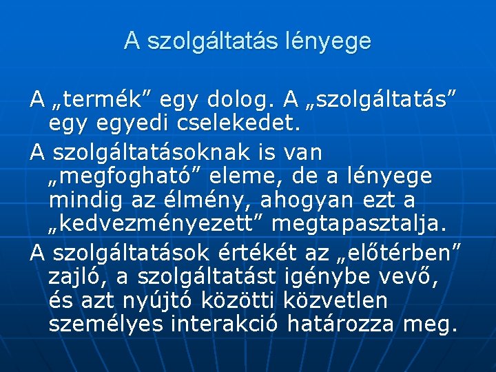 A szolgáltatás lényege A „termék” egy dolog. A „szolgáltatás” egyedi cselekedet. A szolgáltatásoknak is