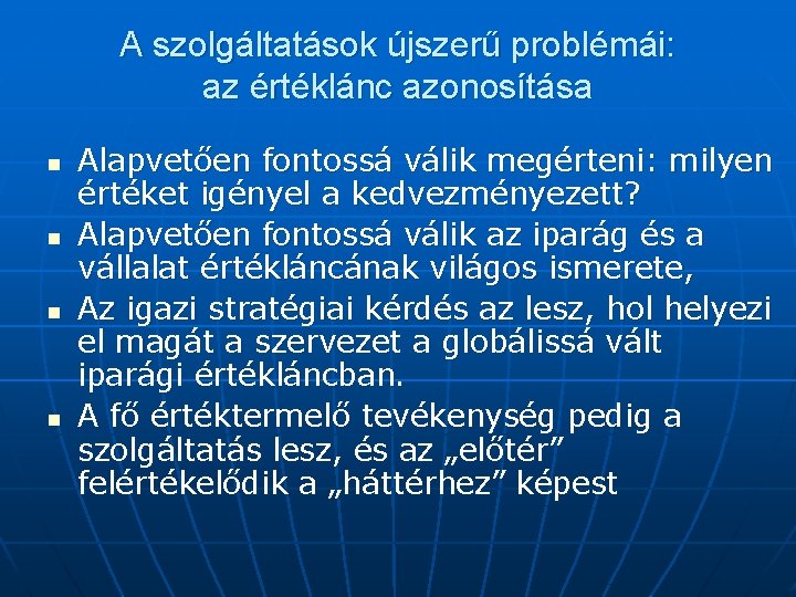 A szolgáltatások újszerű problémái: az értéklánc azonosítása n n Alapvetően fontossá válik megérteni: milyen