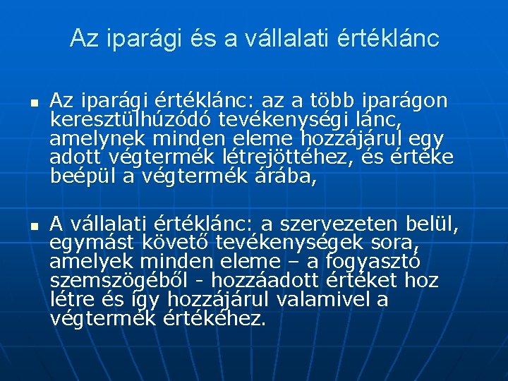 Az iparági és a vállalati értéklánc n n Az iparági értéklánc: az a több