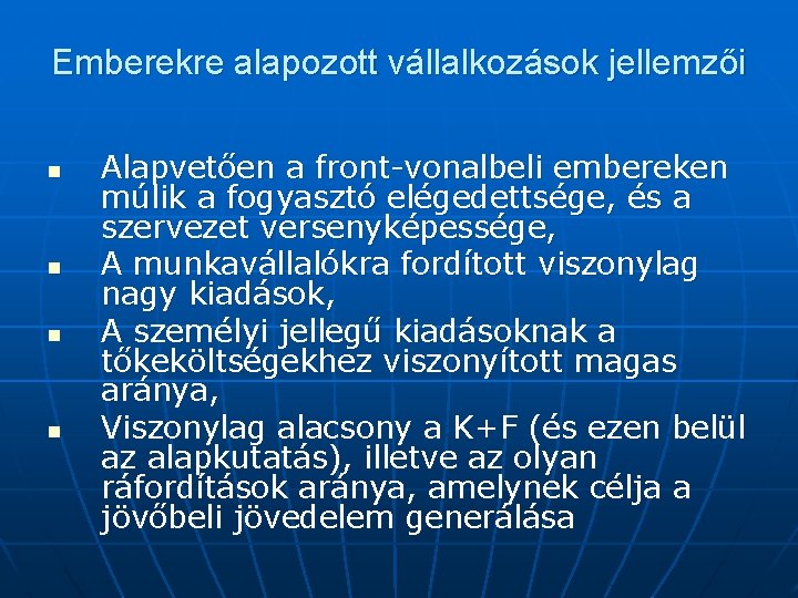 Emberekre alapozott vállalkozások jellemzői n n Alapvetően a front-vonalbeli embereken múlik a fogyasztó elégedettsége,