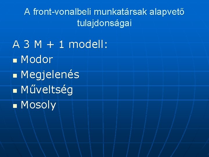 A front-vonalbeli munkatársak alapvető tulajdonságai A 3 M + 1 modell: n Modor n