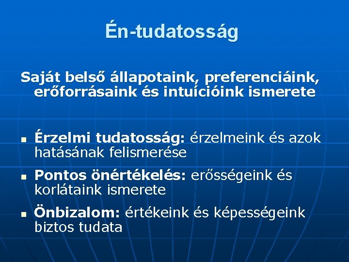 Én-tudatosság Saját belső állapotaink, preferenciáink, erőforrásaink és intuícióink ismerete n n n Érzelmi tudatosság: