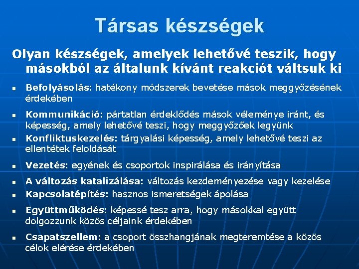 Társas készségek Olyan készségek, amelyek lehetővé teszik, hogy másokból az általunk kívánt reakciót váltsuk