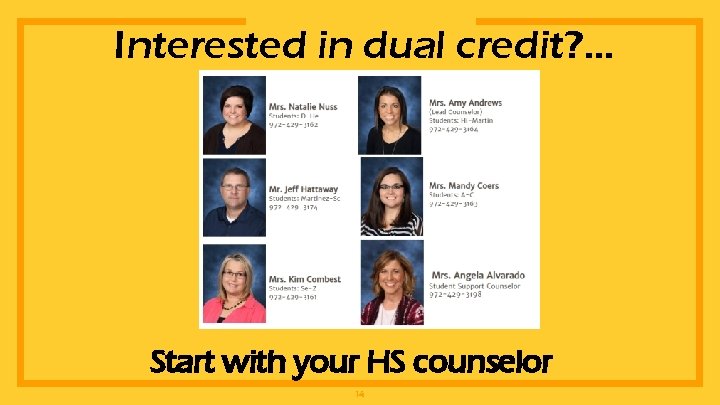 Interested in dual credit? … Start with your HS counselor 14 