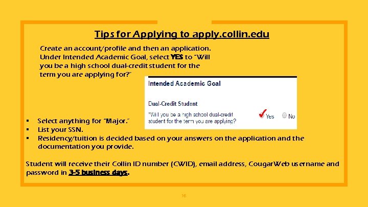 Tips for Applying to apply. collin. edu Create an account/profile and then an application.
