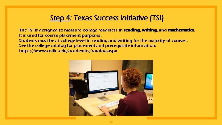 Step 4: Texas Success Initiative (TSI) The TSI is designed to measure college readiness