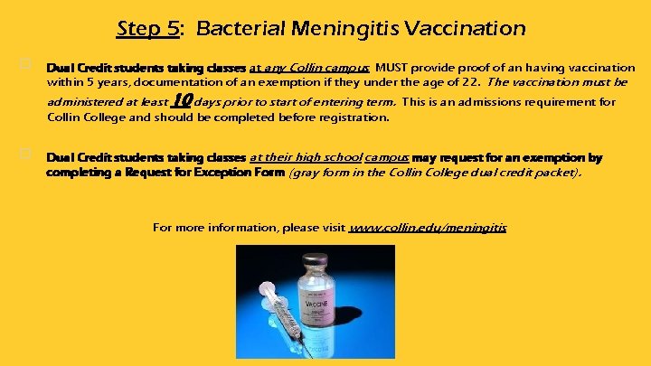 Step 5: Bacterial Meningitis Vaccination ⊡ Dual Credit students taking classes at any Collin