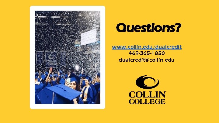 Questions? www. collin. edu/dualcredit 469 -365 -1850 dualcredit@collin. edu 