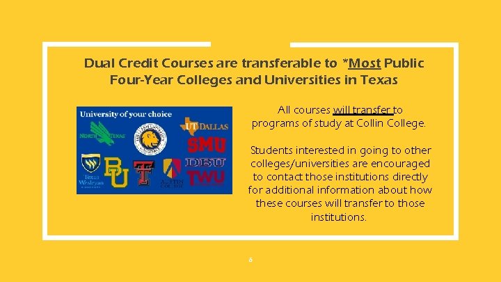 Dual Credit Courses are transferable to *Most Public Four-Year Colleges and Universities in Texas