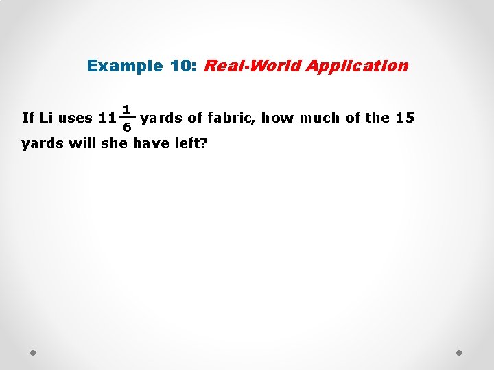 Example 10: Real-World Application If Li uses 11 1 __ yards of fabric, how