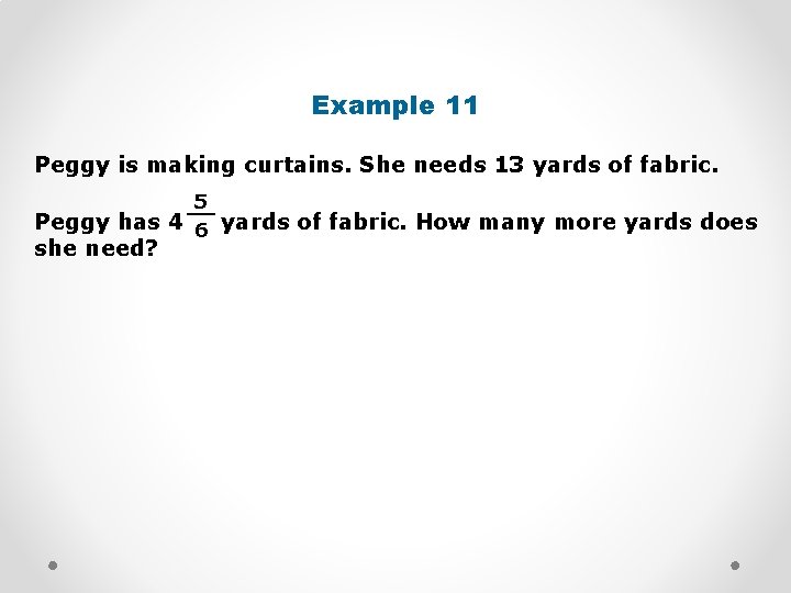 Example 11 Peggy is making curtains. She needs 13 yards of fabric. 5 __
