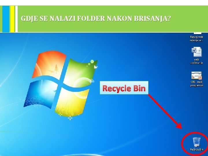 GDJE SE NALAZI FOLDER NAKON BRISANJA? Recycle Bin 5 GDJE SE NALAZI FOLDER NAKON BRISANJA? Recycle Bin 5