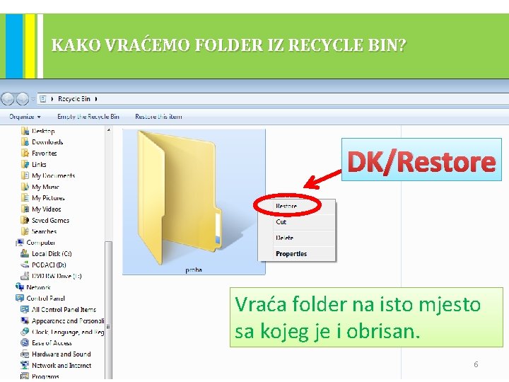 KAKO VRAĆEMO FOLDER IZ RECYCLE BIN? DK/Restore Vraća folder na isto mjesto sa kojeg KAKO VRAĆEMO FOLDER IZ RECYCLE BIN? DK/Restore Vraća folder na isto mjesto sa kojeg