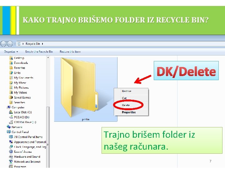 KAKO TRAJNO BRIŠEMO FOLDER IZ RECYCLE BIN? DK/Delete Trajno brišem folder iz našeg računara. KAKO TRAJNO BRIŠEMO FOLDER IZ RECYCLE BIN? DK/Delete Trajno brišem folder iz našeg računara.