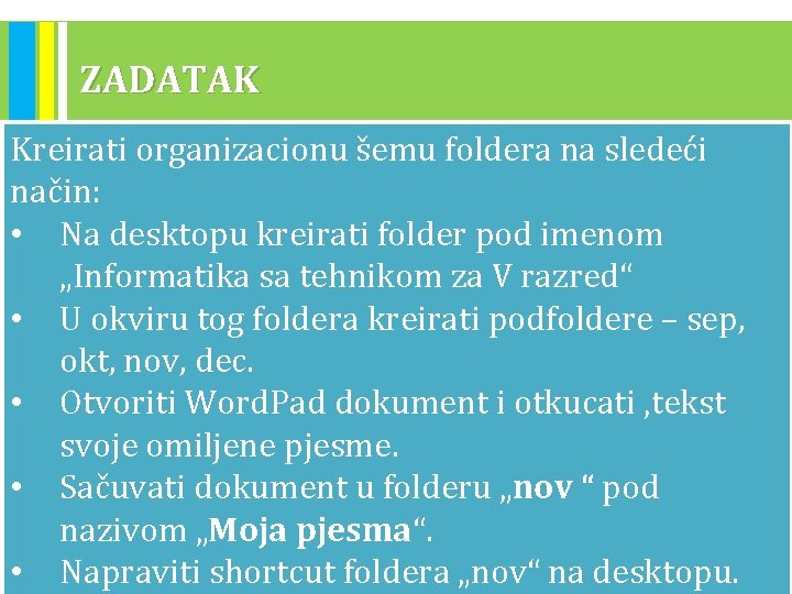 ZADATAK Kreirati organizacionu šemu foldera na sledeći način: • Na desktopu kreirati folder pod ZADATAK Kreirati organizacionu šemu foldera na sledeći način: • Na desktopu kreirati folder pod