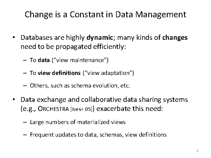 Change is a Constant in Data Management • Databases are highly dynamic; many kinds